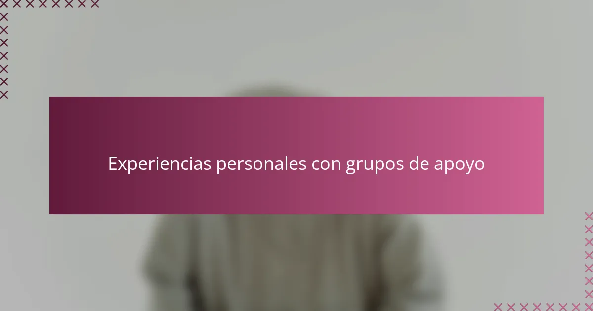 Experiencias personales con grupos de apoyo