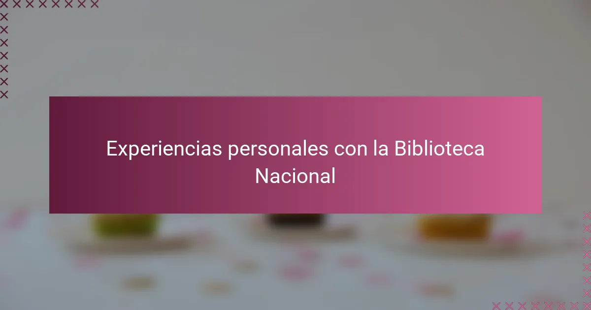 Experiencias personales con la Biblioteca Nacional