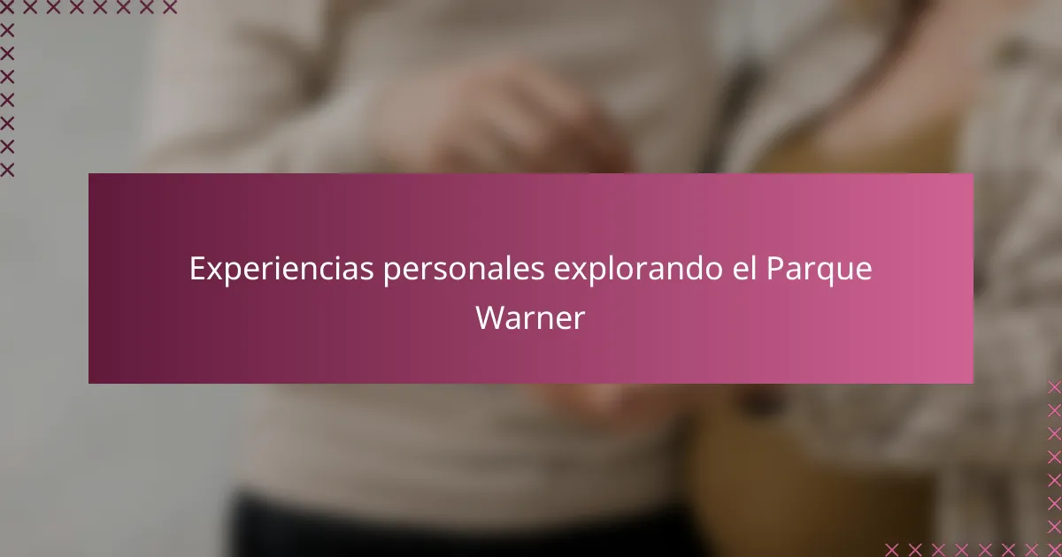 Experiencias personales explorando el Parque Warner