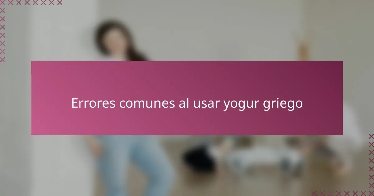 Errores comunes al usar yogur griego