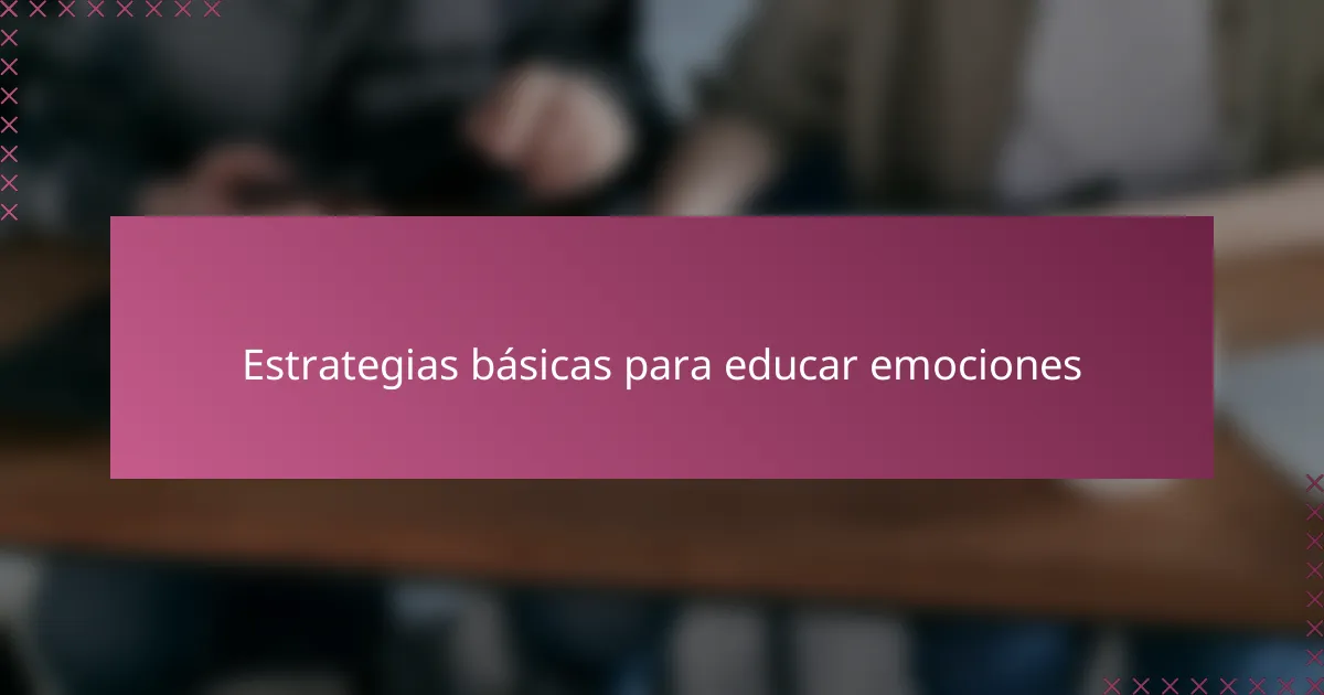Estrategias básicas para educar emociones