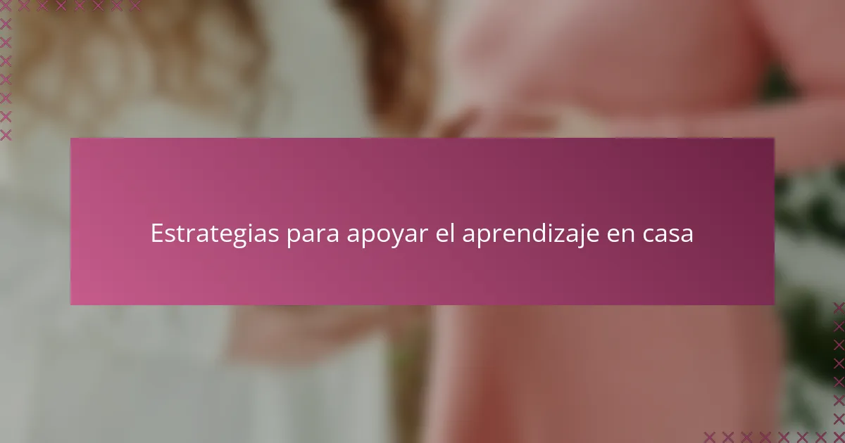 Estrategias para apoyar el aprendizaje en casa