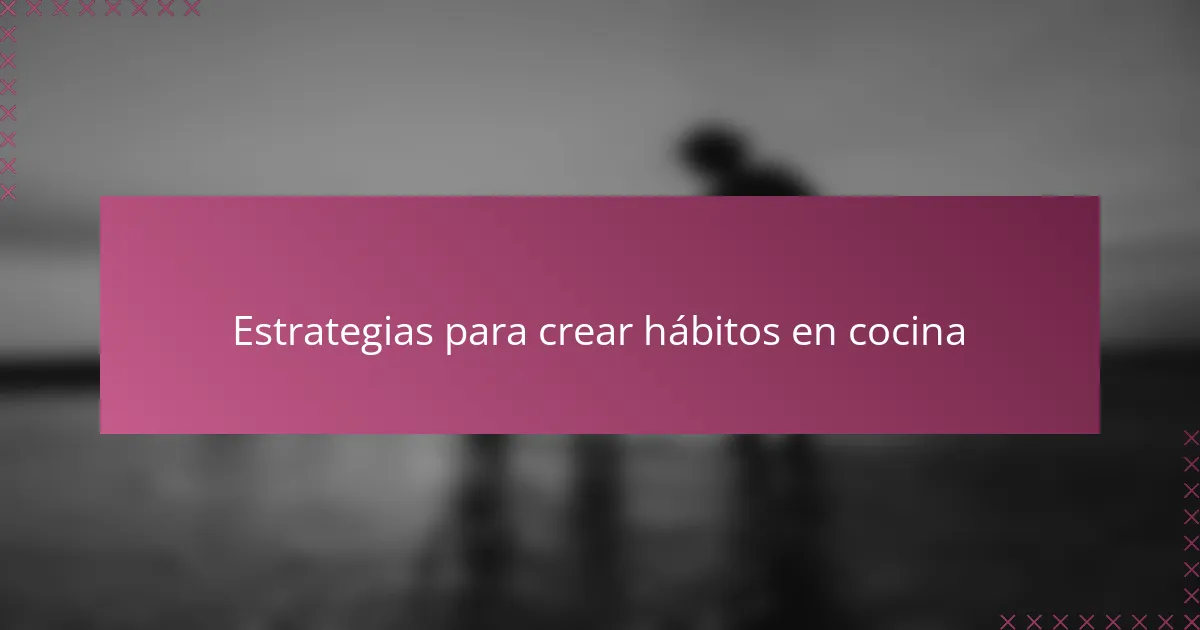 Estrategias para crear hábitos en cocina