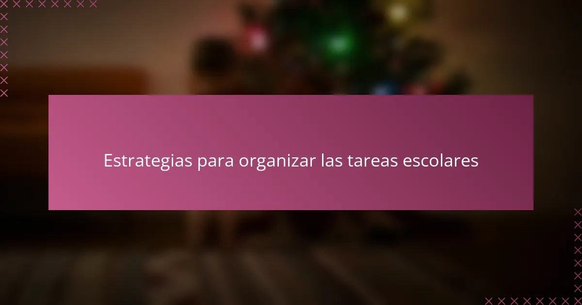 Estrategias para organizar las tareas escolares