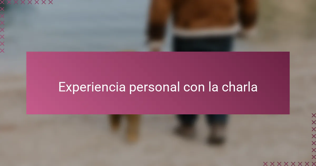 Experiencia personal con la charla