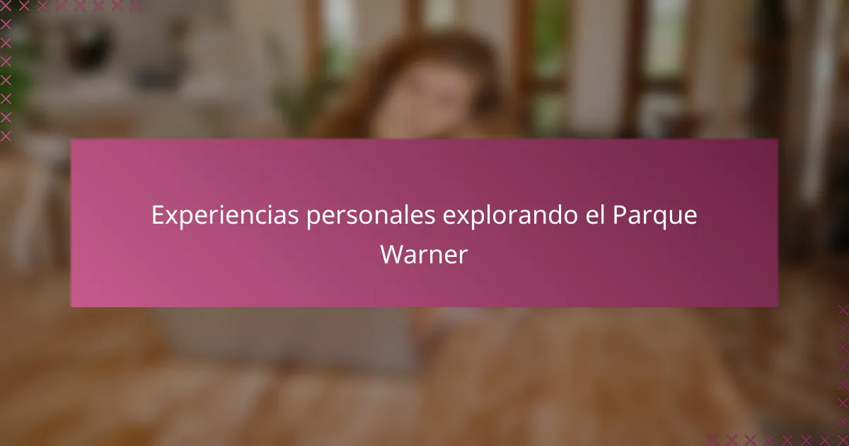 Experiencias personales explorando el Parque Warner