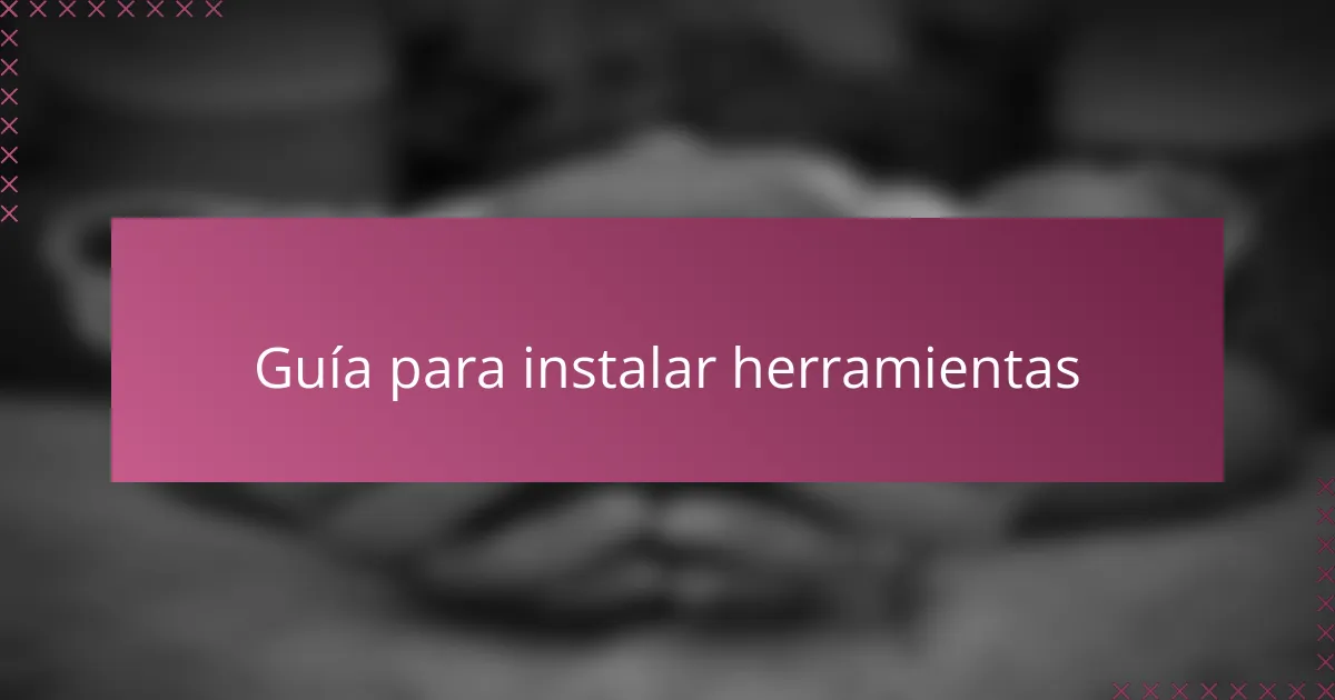 Guía para instalar herramientas