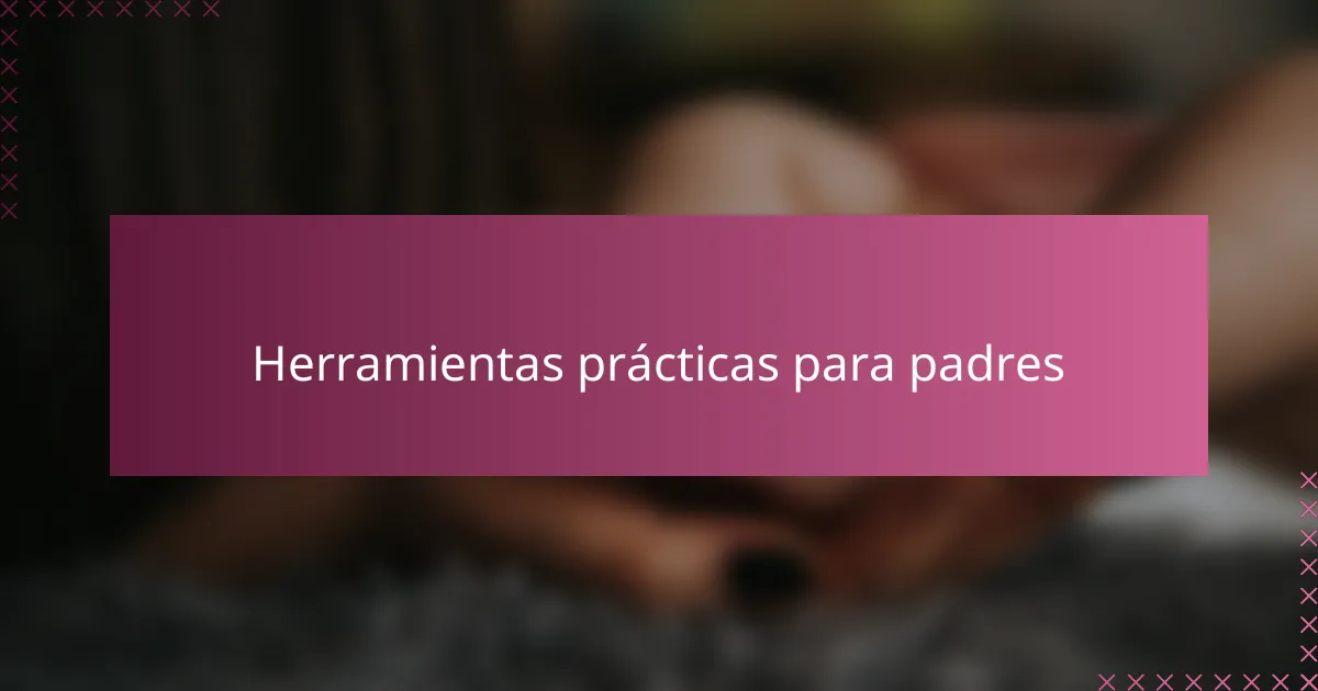 Herramientas prácticas para padres