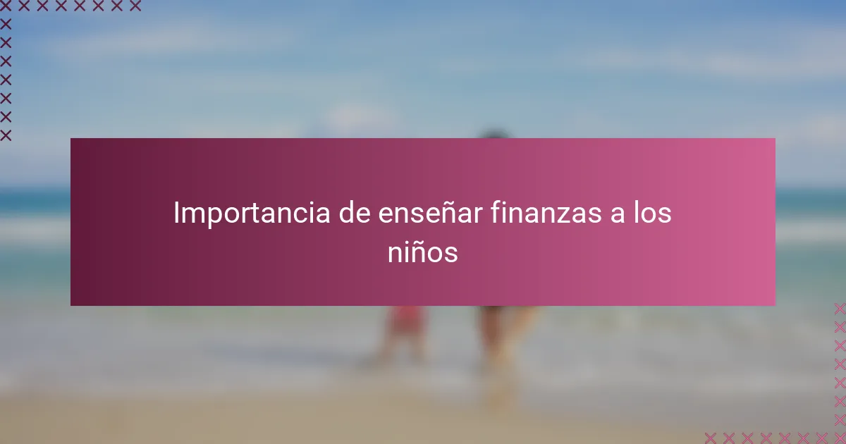 Importancia de enseñar finanzas a los niños