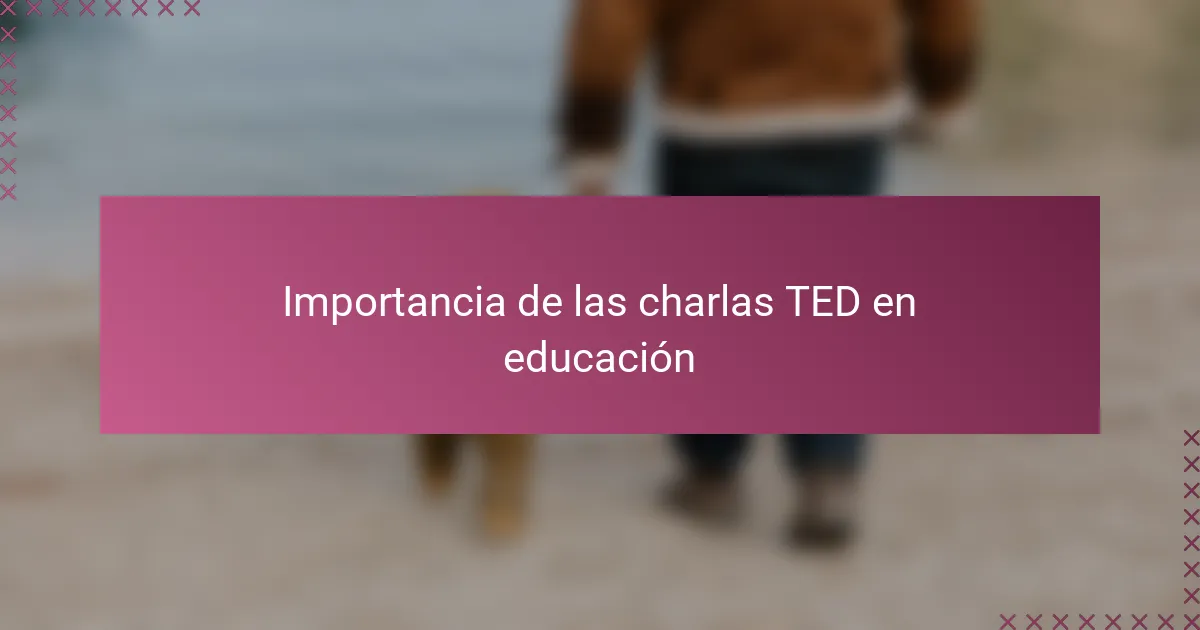 Importancia de las charlas TED en educación