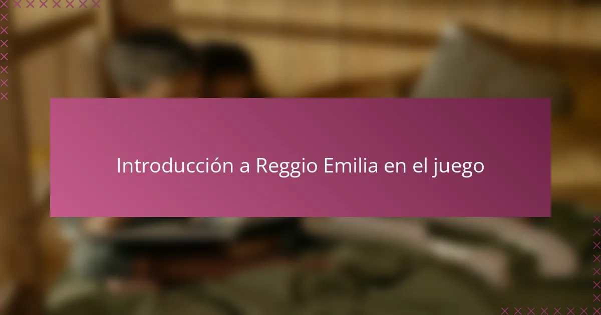 Introducción a Reggio Emilia en el juego
