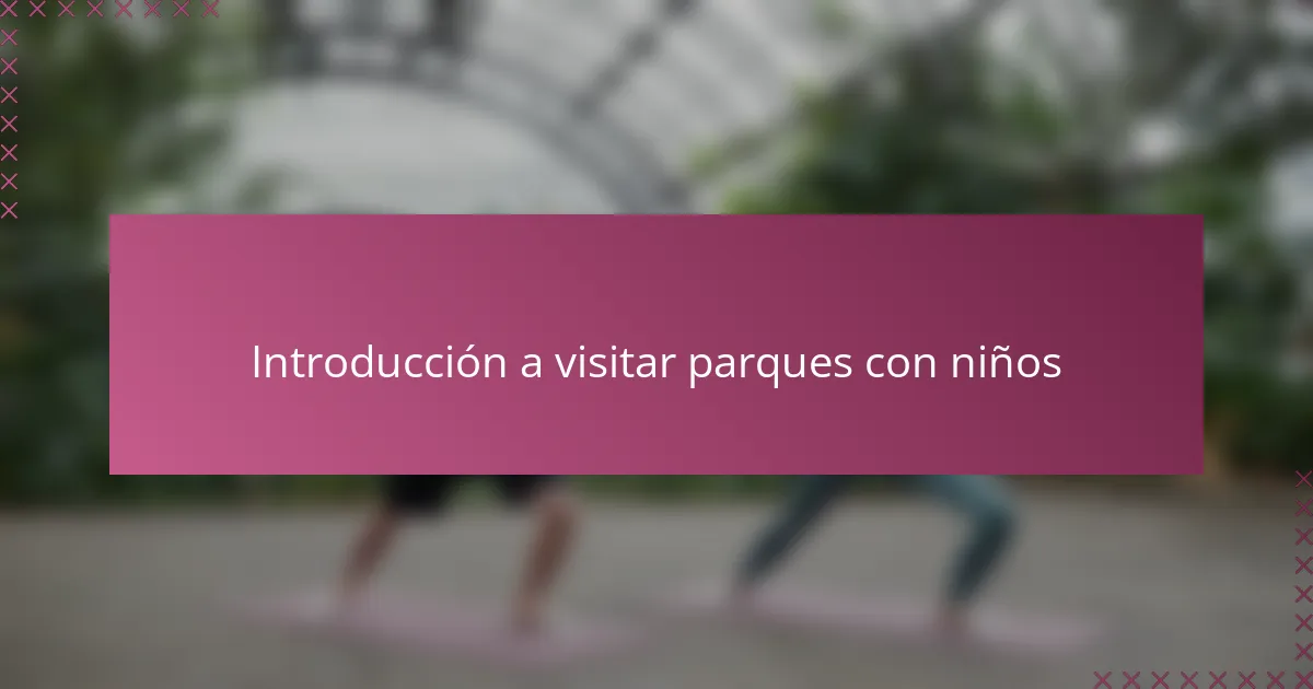 Introducción a visitar parques con niños