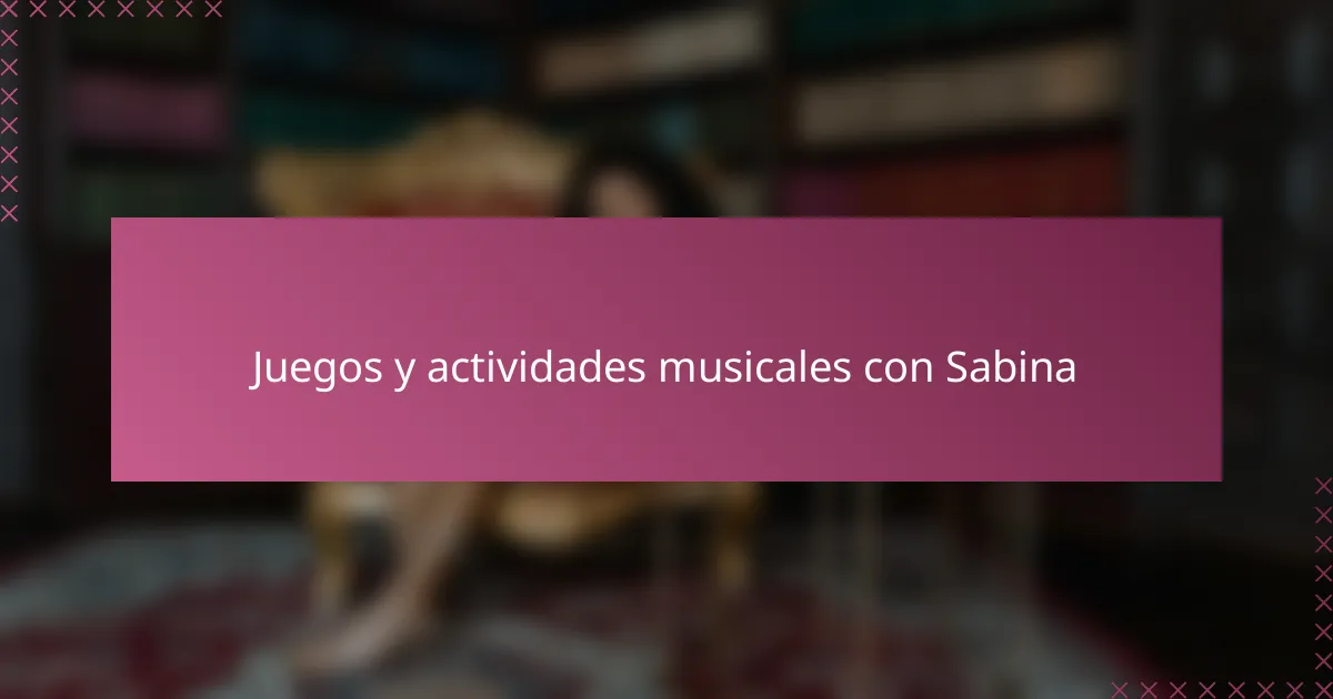 Juegos y actividades musicales con Sabina