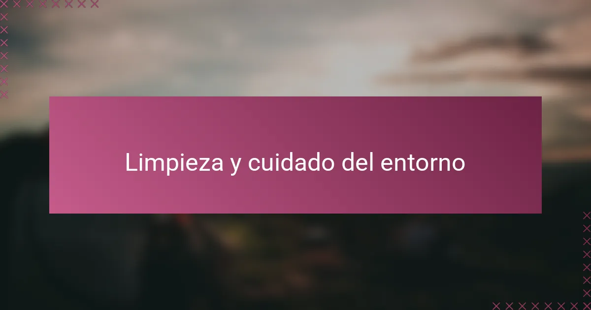 Limpieza y cuidado del entorno