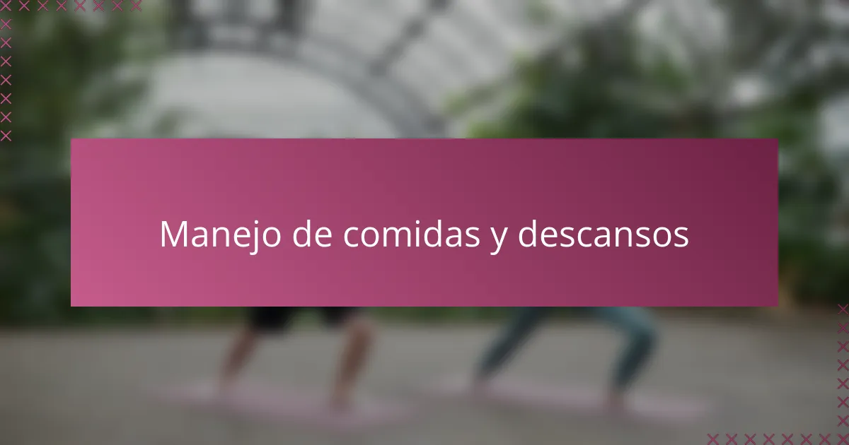 Manejo de comidas y descansos