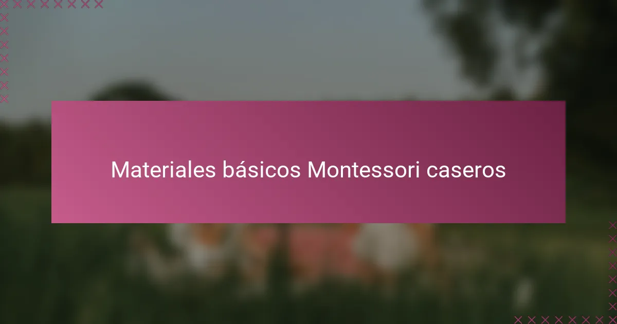 Materiales básicos Montessori caseros