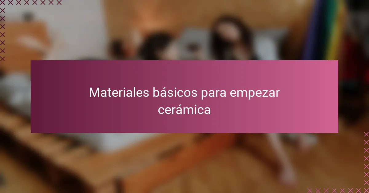 Materiales básicos para empezar cerámica