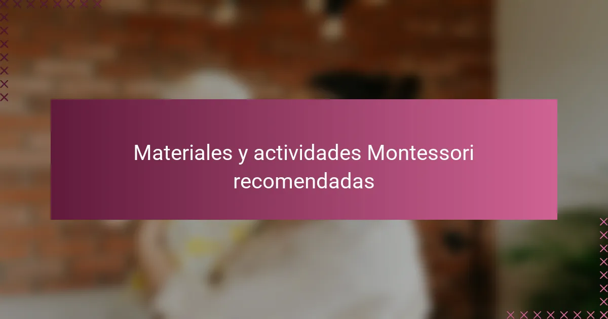 Materiales y actividades Montessori recomendadas