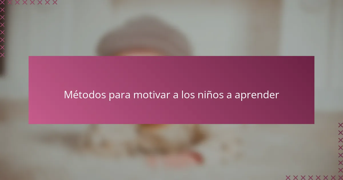 Métodos para motivar a los niños a aprender