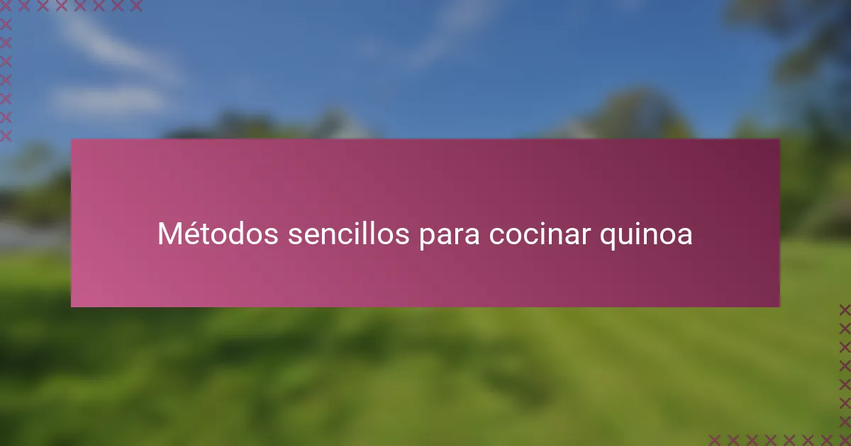 Métodos sencillos para cocinar quinoa
