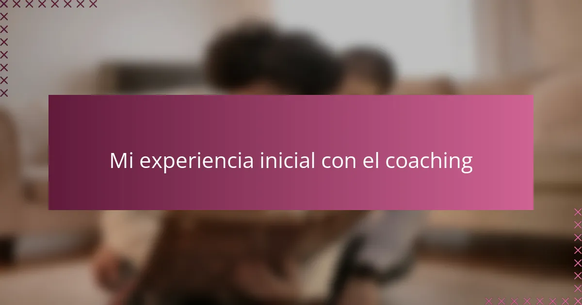 Mi experiencia inicial con el coaching