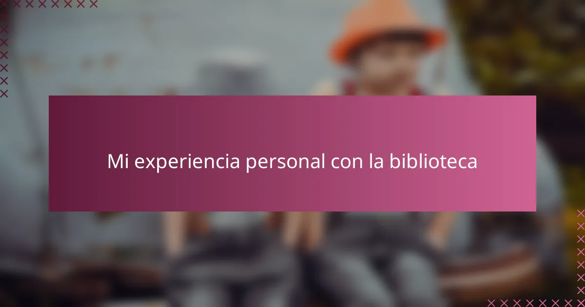 Mi experiencia personal con la biblioteca