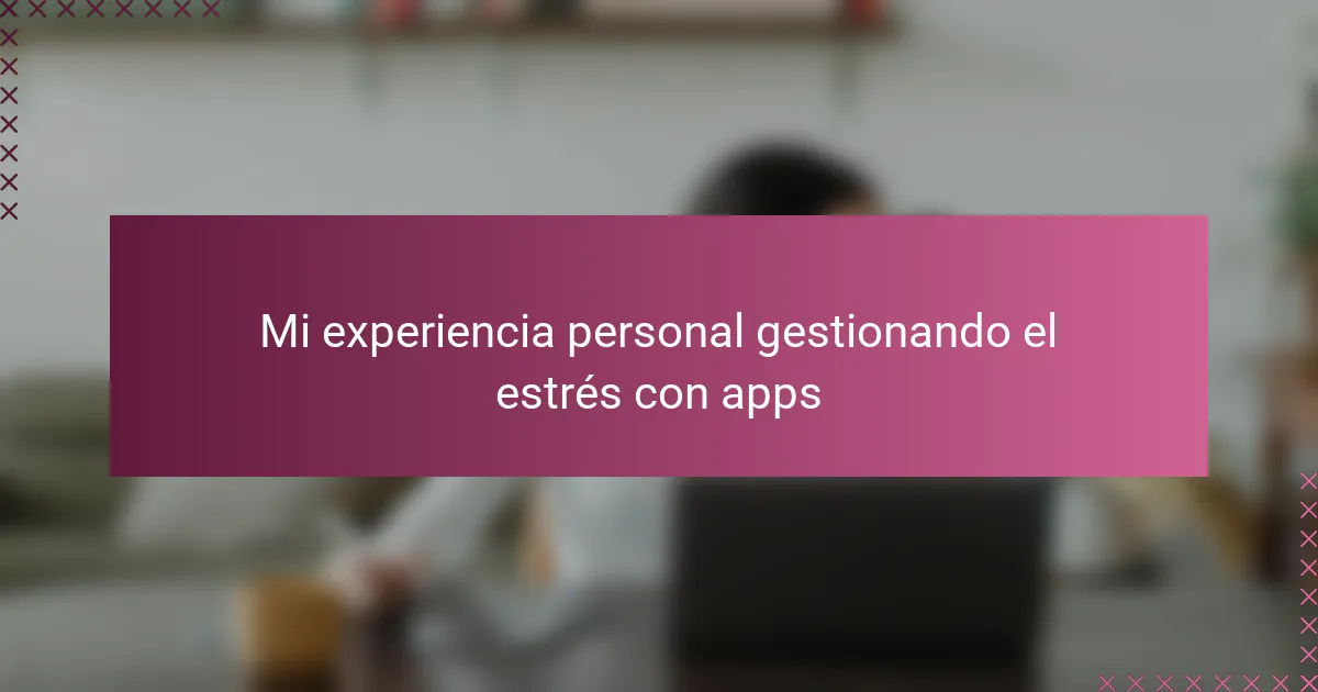 Mi experiencia personal gestionando el estrés con apps
