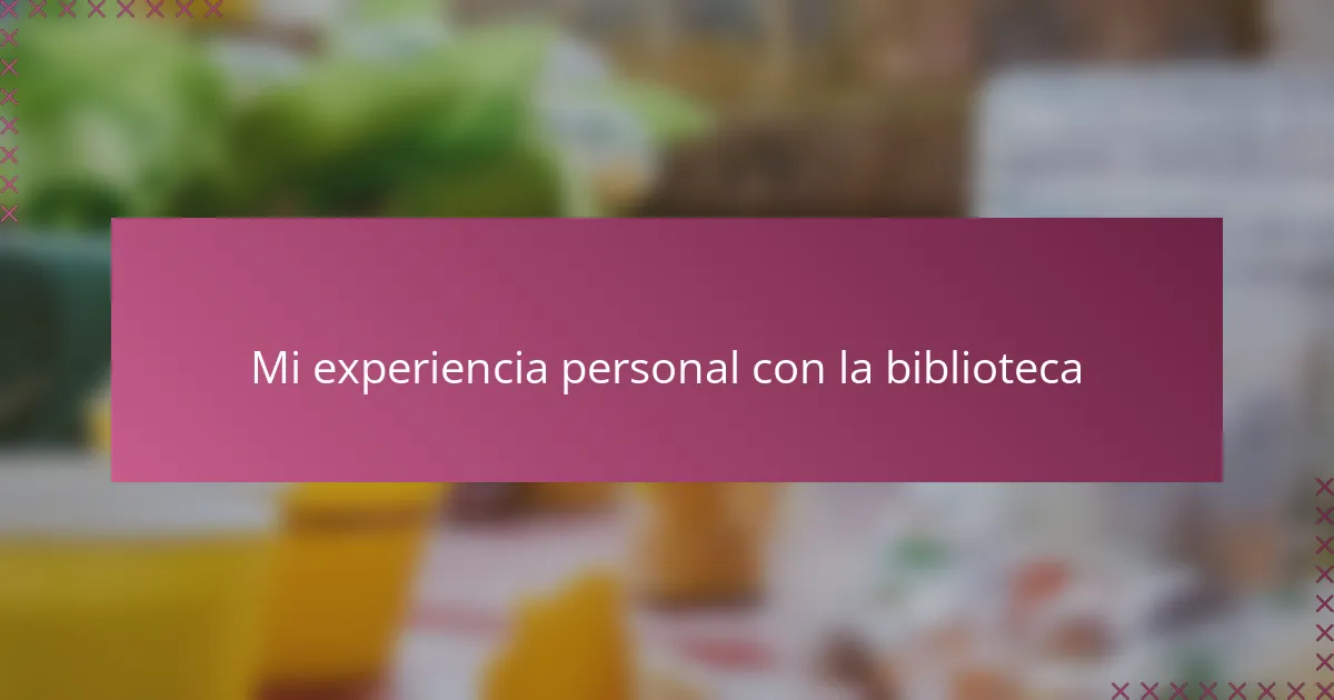 Mi experiencia personal con la biblioteca