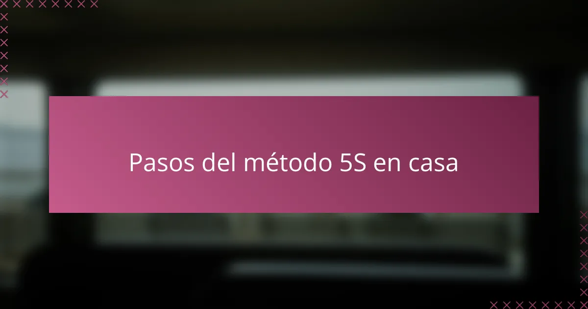 Pasos del método 5S en casa