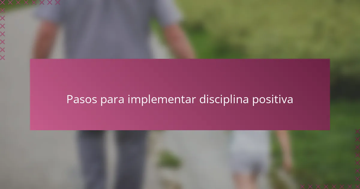 Pasos para implementar disciplina positiva