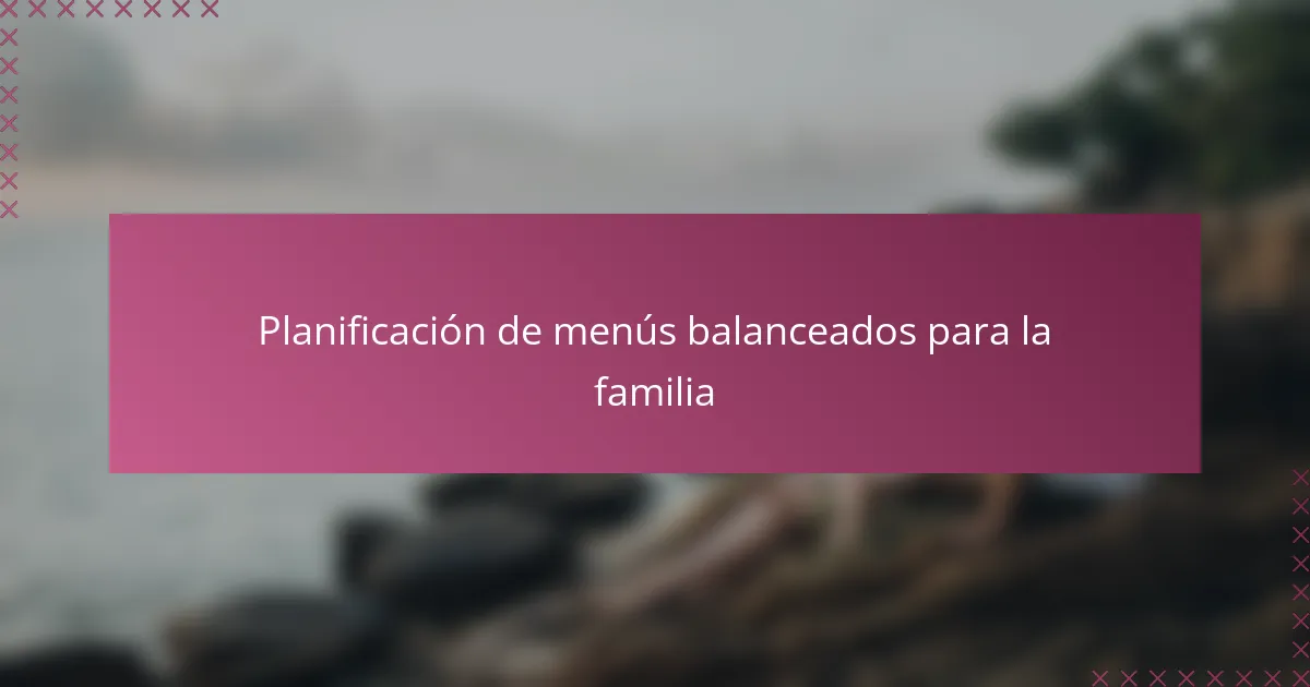 Planificación de menús balanceados para la familia