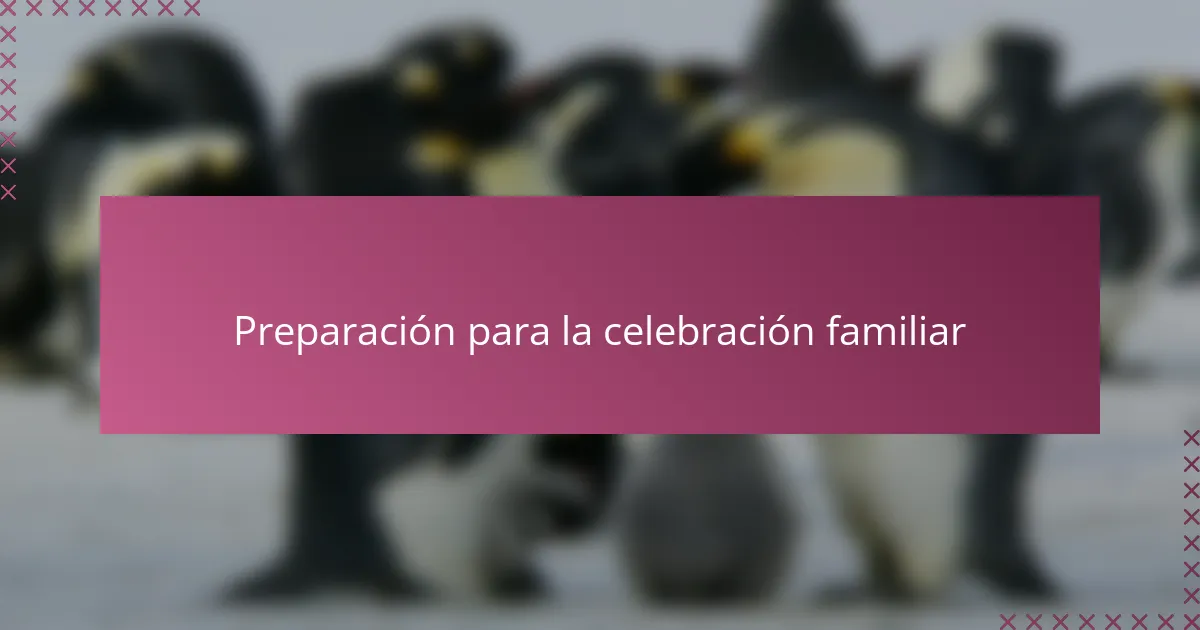 Preparación para la celebración familiar