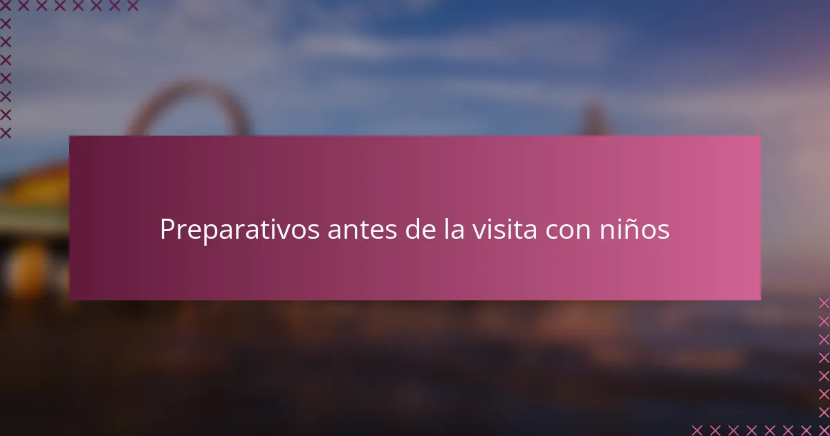 Preparativos antes de la visita con niños