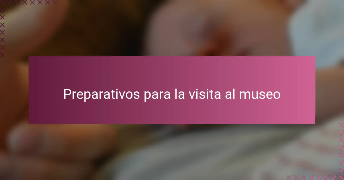 Preparativos para la visita al museo