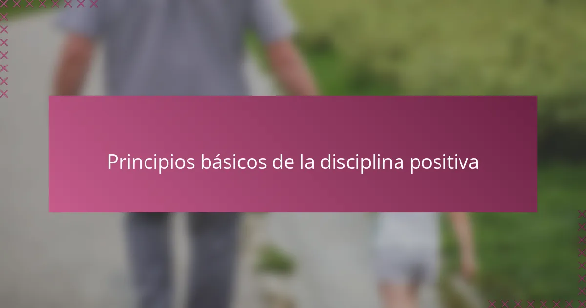 Principios básicos de la disciplina positiva