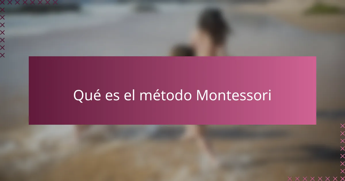 Qué es el método Montessori