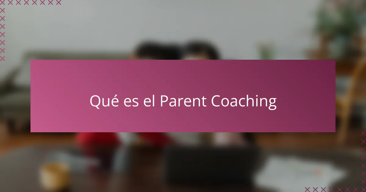 Qué es el Parent Coaching