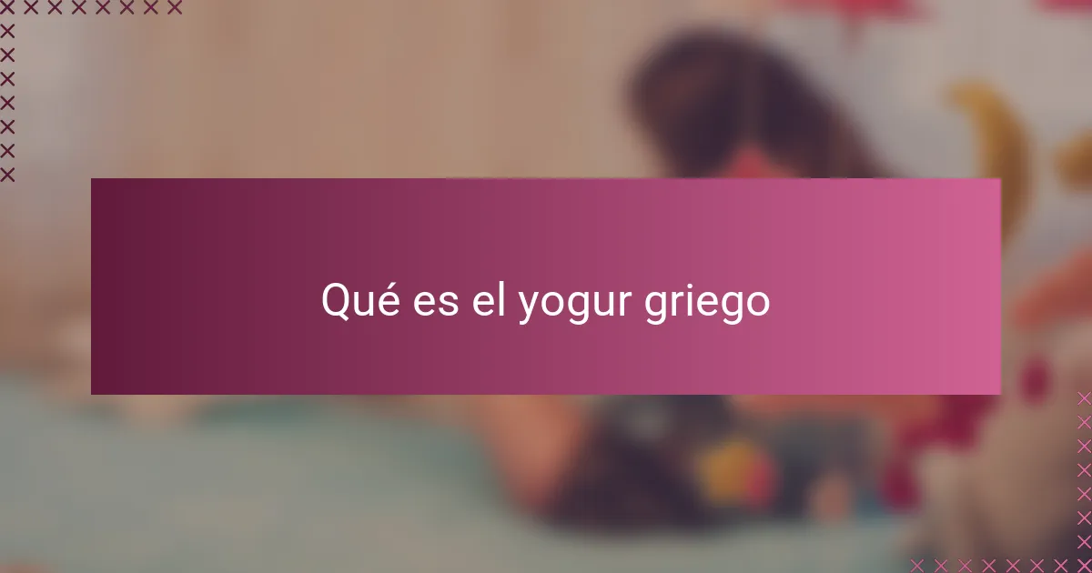 Qué es el yogur griego