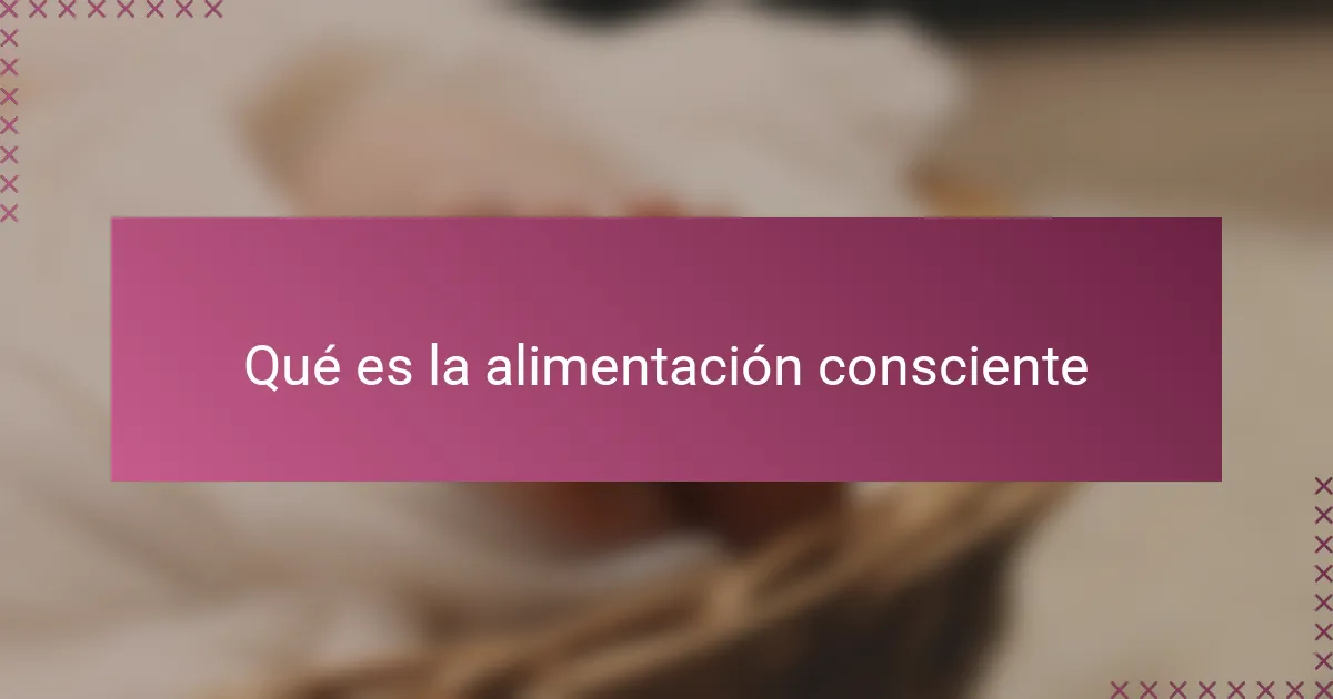 Qué es la alimentación consciente