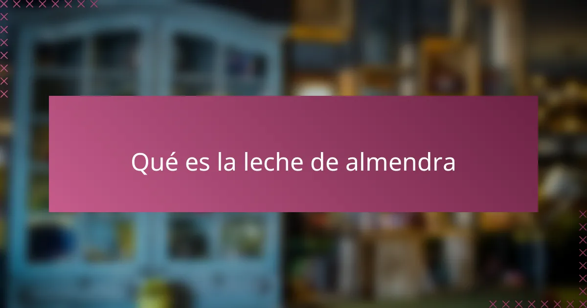 Qué es la leche de almendra