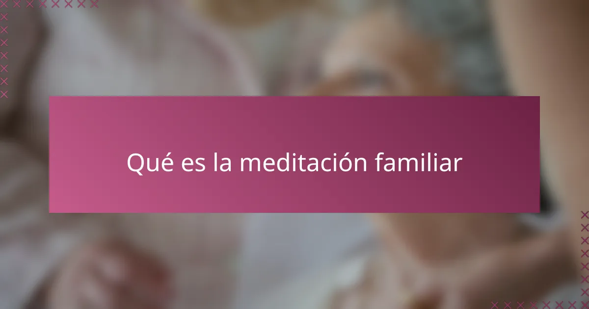 Qué es la meditación familiar