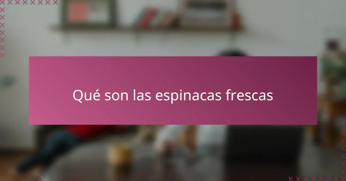 Qué son las espinacas frescas