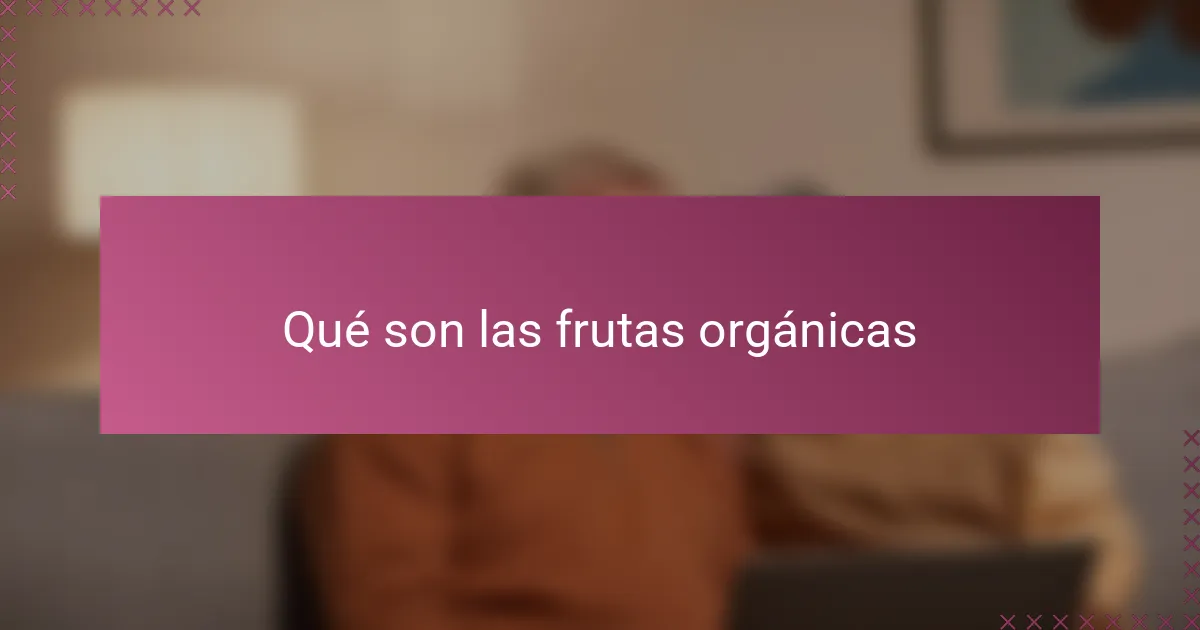 Qué son las frutas orgánicas