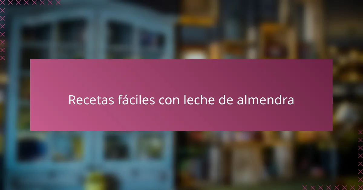 Recetas fáciles con leche de almendra