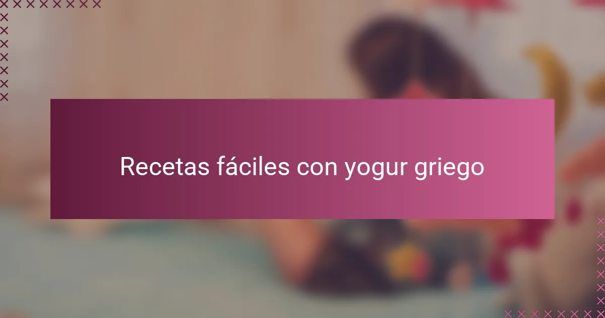 Recetas fáciles con yogur griego