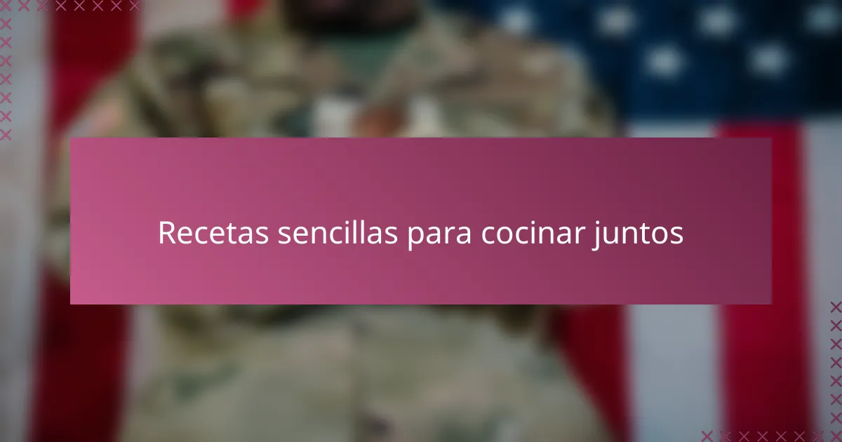 Recetas sencillas para cocinar juntos