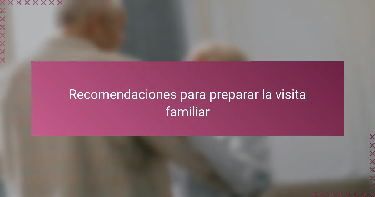 Recomendaciones para preparar la visita familiar
