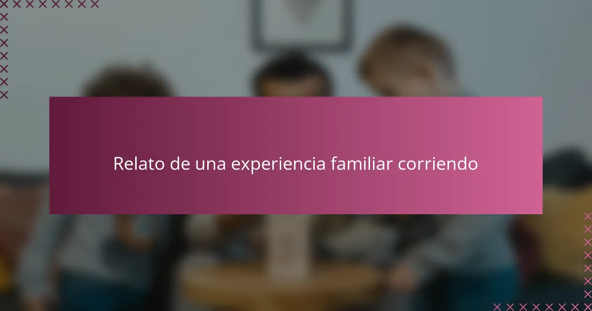 Relato de una experiencia familiar corriendo