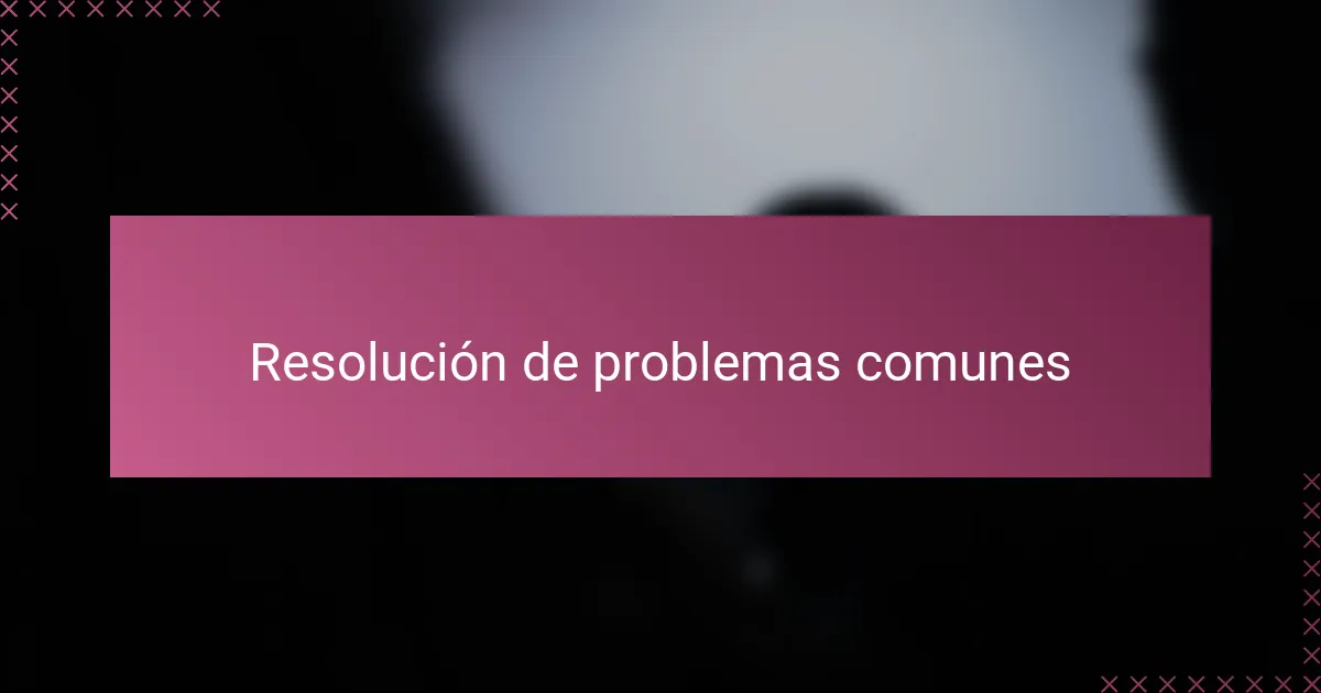 Resolución de problemas comunes