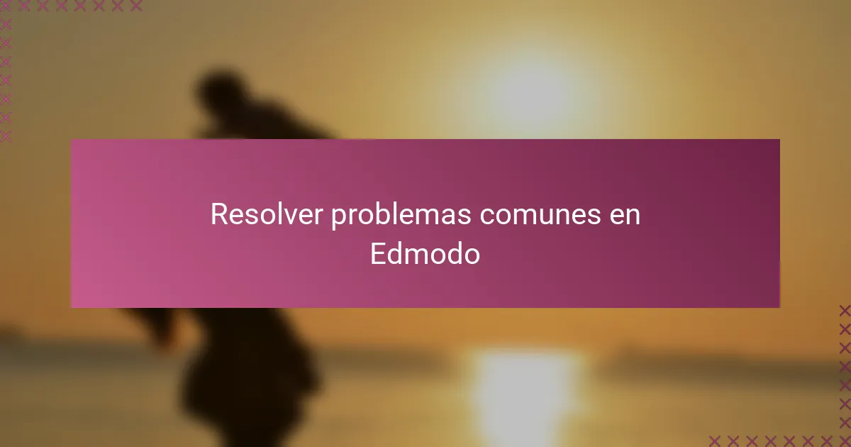 Resolver problemas comunes en Edmodo